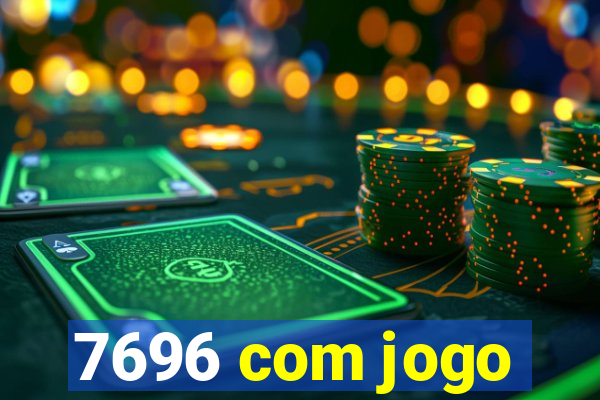 7696 com jogo